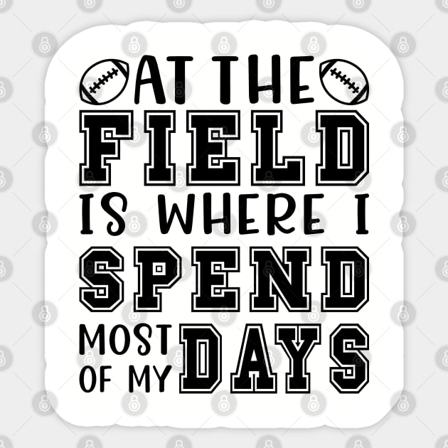 At The Field Is Where I Spend Most Of My Days Football Funny Sticker by GlimmerDesigns